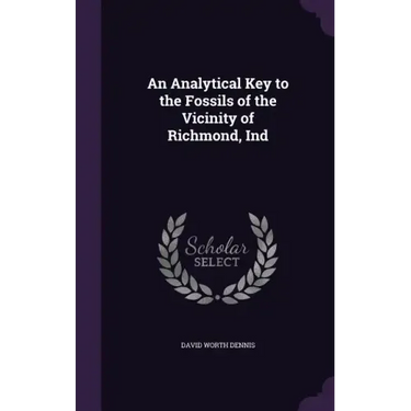 An Analytical Key to the Fossils of the Vicinity of Richmond, Ind