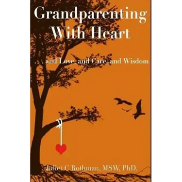 Grandparenting with Heart: . . . and Love, and Care, and Wisdom