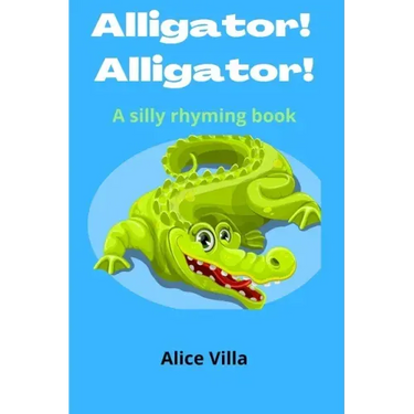 Alligator! Alligator!: A silly rhyming book