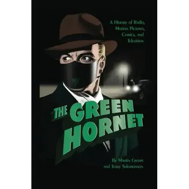 The Green Hornet: A History of Radio, Motion Pictures, Comics and Television (hardback)
