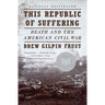 This Republic of Suffering: Death and the American Civil War (National Book Award Finalist)