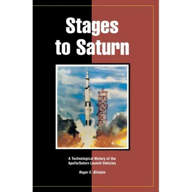 Stages to Saturn: A Technological History of the Apollo/Saturn Launch Vehicles