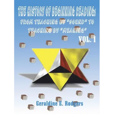 The History of Beginning Reading: From Teaching by "Sound" to Teaching by "Meaning", Volume 1