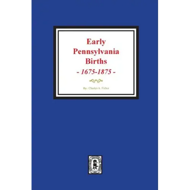 Early Pennsylvania Births, 1675-1875.