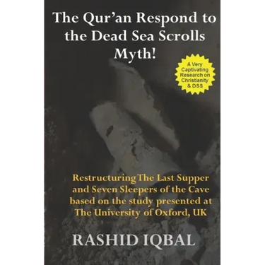 The Qur'an Respond to the Dead Sea Scrolls Myth: Restructuring Seven Sleepers of the Cave and the Last Supper Milieu. Based on the study presented at