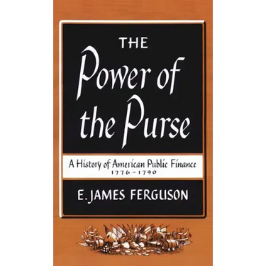 The Power of the Purse: A History of American Public Finance, 1776-1790