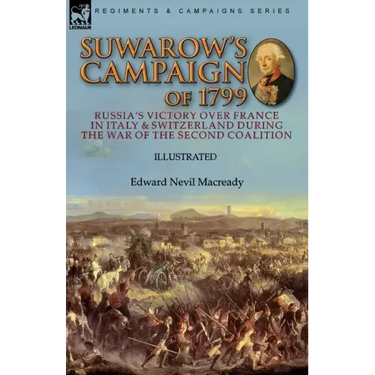 Suwarow's Campaign of 1799: Russia's Victory Over France in Italy & Switzerland During the War of the Second Coalition