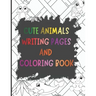 Cute Animals Writing Pages and Coloring Book: A Primary Story Handwriting Journal
