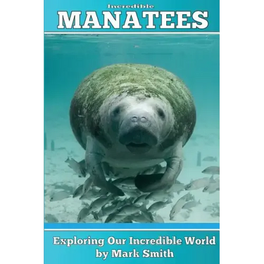 Incredible Manatees: Fun Animal Ebooks for Adults & Kids 7 and Up With Facts & Incredible Photos