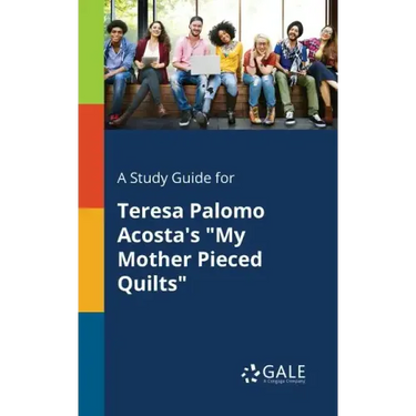 A Study Guide for Teresa Palomo Acosta's "My Mother Pieced Quilts"