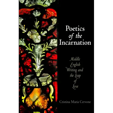 Poetics of the Incarnation: Middle English Writing and the Leap of Love