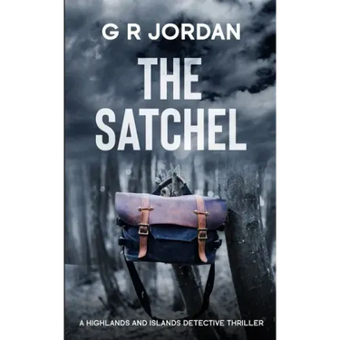 The Satchel: A Highlands and Islands Detective Thriller