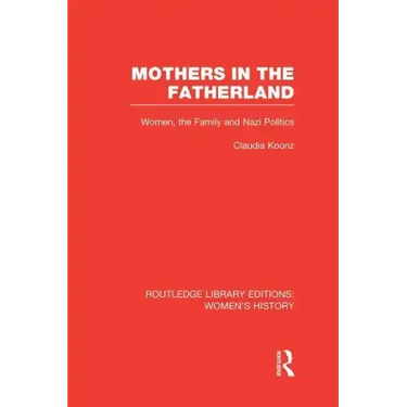 Mothers in the Fatherland: Women, the Family and Nazi Politics