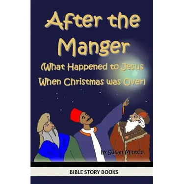 After the Manger (What Happened to Jesus When Christmas was Over)