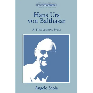Hans Urs Von Balthasar: A Theological Style