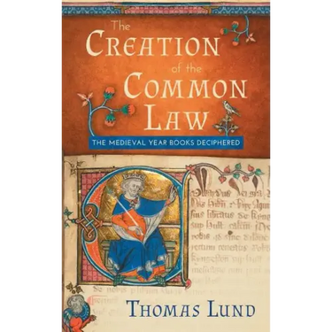 The Creation of the Common Law: The Medieval "Year Books" Deciphered