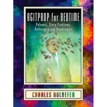 Agitprop for Bedtime: Polemic, Story Problems, Kulturporn and Humdingers