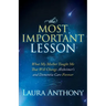The Most Important Lesson: What My Mother Taught Me That Will Change Alzheimer's and Dementia Care Forever