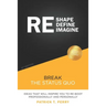 Re-Shape Re-Define Re-Imagine: Break The Status Quo