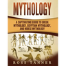 Mythology: A Captivating Guide to Greek Mythology, Egyptian Mythology and Norse Mythology