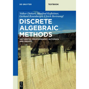 Discrete Algebraic Methods: Arithmetic, Cryptography, Automata and Groups