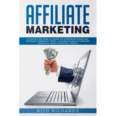 Affiliate Marketing: A Step-by-Step Guide on Joining Top Affiliate Networks and programs, Generating Traffic, Managing Online Ad Campaigns