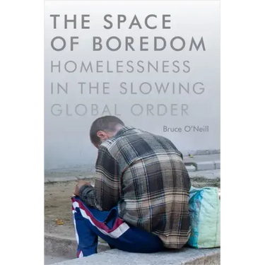 The Space of Boredom: Homelessness in the Slowing Global Order