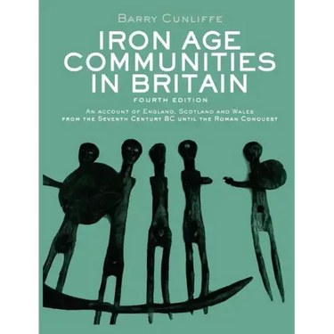 Iron Age Communities in Britain: An account of England, Scotland and Wales from the Seventh Century BC until the Roman Conquest