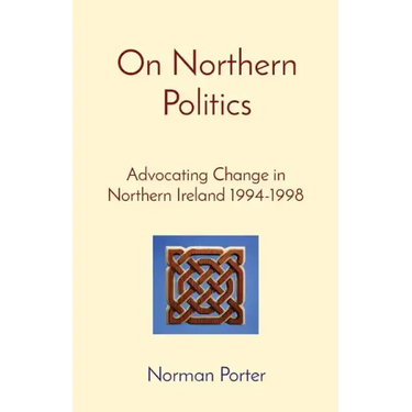 On Northern Politics: Advocating Change in Northern Ireland 1994-1998