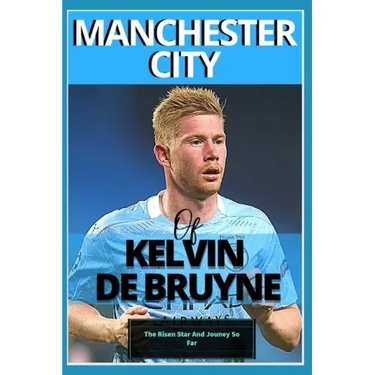 Manchester City: Of kelvin De bruyne - My Beautiful Carrier And Journey So Far