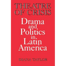 Theatre of Crisis: Drama and Politics in Latin America