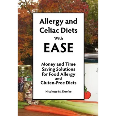 Allergy and Celiac Diets With Ease, Revised: Money and Time Saving Solutions for Food Allergy and Gluten-Free Diets