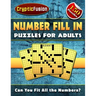Number Fill In Puzzles for Adults: Number puzzles for adults. Fill in Puzzle Book.