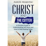 Christ and the Cutter: A Christian Guide to Self Harm and How to Help Healing Today
