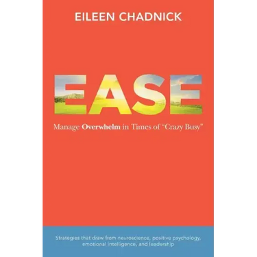 Ease: Manage Overwhelm in Times of Crazy Busy