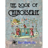 The Book of Chinoiserie: Art in the Oriental style