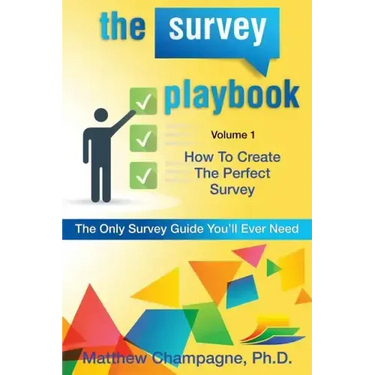 The Survey Playbook: Volume 1: How to create the perfect survey