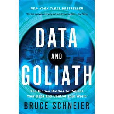 Data and Goliath: The Hidden Battles to Collect Your Data and Control Your World