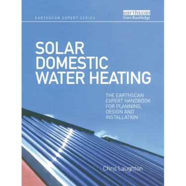 Solar Domestic Water Heating: The Earthscan Expert Handbook for Planning, Design and Installation