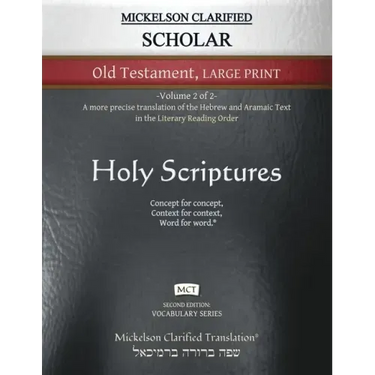 Mickelson Clarified Scholar Old Testament Large Print, MCT: -Volume 2 of 2- A more precise translation of the Hebrew and Aramaic text in the Literary