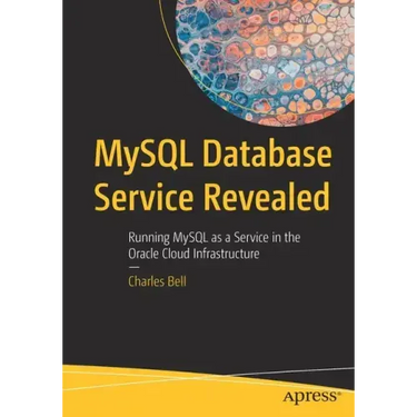 MySQL Database Service Revealed: Running MySQL as a Service in the Oracle Cloud Infrastructure
