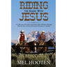 Riding the Range With Jesus: A Collection of Cowboy Sermons With a Western Flair for the Cowboy and Country Preacher or Teacher