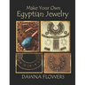 Make Your Own Egyptian Jewelry: Custom Fitted Ancient Egyptian Styled Jewelry Made Easy Enough for Beginners