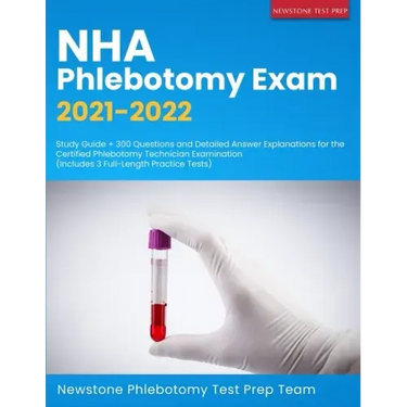 NHA Phlebotomy Exam 2021-2022: Study Guide + 300 Questions and Detailed Answer Explanations for the Certified Phlebotomy Technician Examination (Incl