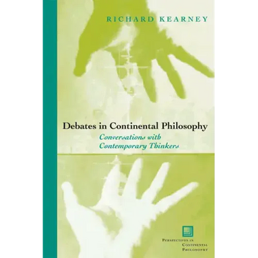 Debates in Continental Philosophy: Conversations with Contemporary Thinkers