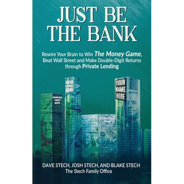 Just Be The Bank: Rewire Your Brain to Win The Money Game, Beat Wall Street and Make Double-Digit Returns through Private Lending