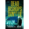 DEAD BISHOPS DON'T LIE a fast-paced, action-packed international thriller