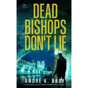 DEAD BISHOPS DON'T LIE a fast-paced, action-packed international thriller