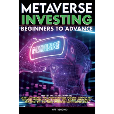 Metaverse Investing Beginners to Advance Invest in the Metaverse; Cryptocurrency, NFT (non-fungible tokens) Crypto Art, Bitcoin, Virtual Land, Stocks,