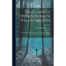 The Complete Works Of Ralph Waldo Emerson: With A Biographical Introduction And Notes By Edward Waldo Emerson, And A General Index; Volume 8